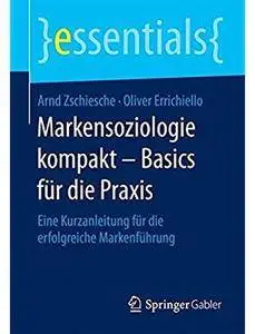 Markensoziologie kompakt - Basics für die Praxis: Eine Kurzanleitung für die erfolgreiche Markenführung [Repost]