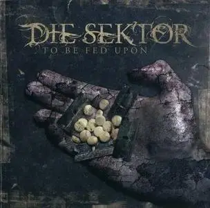 Die Sektor - To be fed upon (2006)