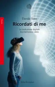 Davide Sisto - Ricordati di me. La rivoluzione digitale tra memoria e oblio