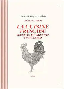 Le grand livre de la cuisine française: Recettes bourgeoises et populaires