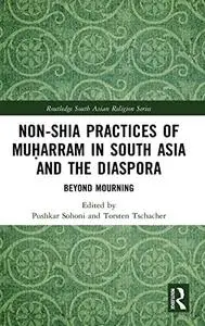 Non-Shia Practices of Muḥarram in South Asia and the Diaspora: Beyond Mourning