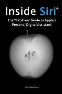 Inside Siri: The Fat-Free Guide to Apple's Personal Digital Assistant