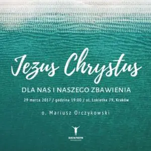 «Jezus Chrystus - dla nas i naszego zbawienia» by o. Mariusz Orczykowski OFMConv