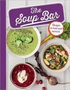The Soup Bar: 80 Recipes to Heal & Nourish