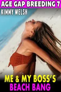 «Me & My Boss’s Beach Bang : Age Gap Breeding 7» by Kimmy Welsh