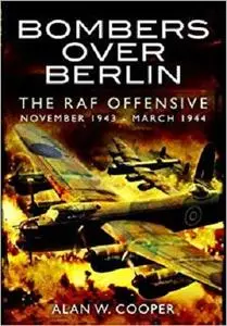 Bombers Over Berlin: The RAF Offensive November 1943 - March 1944