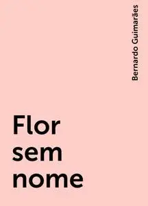 «Flor sem nome» by Bernardo Guimarães