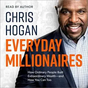 Everyday Millionaires: How Ordinary People Built Extraordinary Wealth - and How You Can Too [Audiobook]