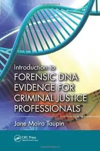 Introduction to Forensic DNA Evidence for Criminal Justice Professionals