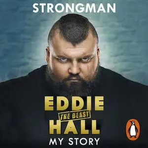 «Strongman: My Story» by Eddie ’The Beast’ Hall