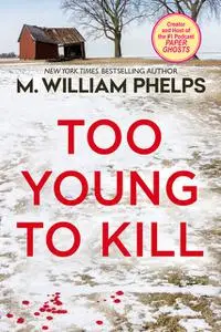 «Too Young to Kill» by M. William Phelps
