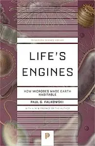 Life's Engines: How Microbes Made Earth Habitable