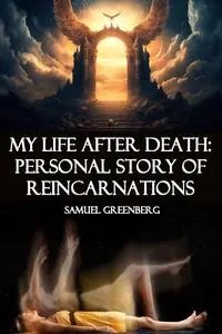 My life after death: personal story of reincarnations