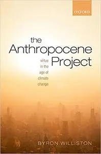 The Anthropocene Project: Virtue in the Age of Climate Change (Repost)