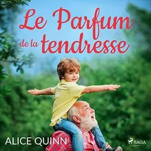 Alice Quinn, "Le parfum de la tendresse : Un roman vibrant d'émotion et d'espoir"