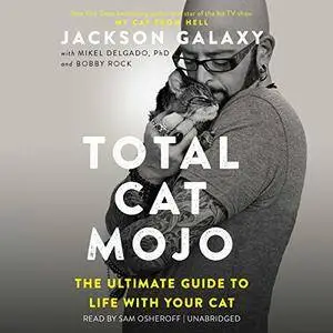 Total Cat Mojo: The Ultimate Guide to Life with Your Cat [Audiobook]