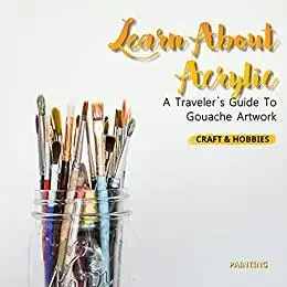 Learn About Acrylic: A Traveler's Guide To Gouache Artwork