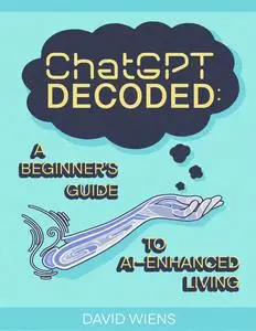 ChatGPT Decoded: A Beginner's Guide to AI-Enhanced Living