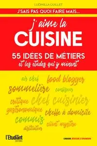 Ludmilla Guillet, "J'aime la cuisine : 55 idées de métiers et les études qui y mènent"