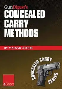 Gun Digest's Concealed Carry Methods eShort Collection: Improve your draw with concealed carry holsters, purse techniques