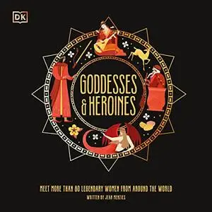 Goddesses and Heroines: Meet More Than 80 Powerful Women From Around the World [Audiobook]