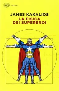 James Kakalios - La fisica dei supereroi