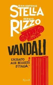 Gian Antonio Stella, Sergio Rizzo - Vandali. L'assalto alle bellezze d'Italia (2011) [Repost]