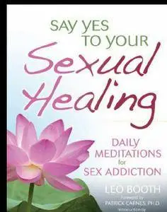Say Yes to Your Sexual Healing: Daily Meditations for Overcoming Sex Addiction
