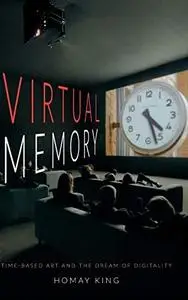 Virtual Memory: Time-Based Art and the Dream of Digitality