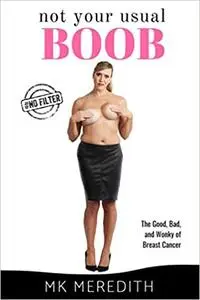 Not Your Usual Boob: The Good, Bad, and Wonky of Breast Cancer