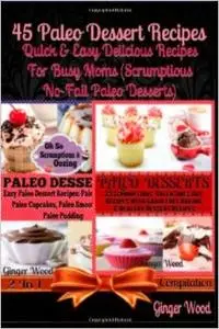 45 Paleo Dessert Recipes: Quick & Easy Delicious Recipes For Busy Moms