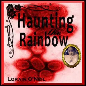 «Haunting the Rainbow» by Lorain O'Neil