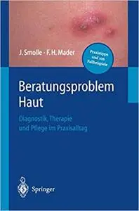 Beratungsproblem Haut: Diagnostik, Therapie und Pflege im Praxisalltag