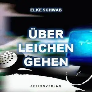 Elke Schwab - Über Leichen gehen