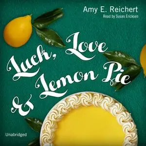 «Luck, Love & Lemon Pie» by Amy E. Reichert