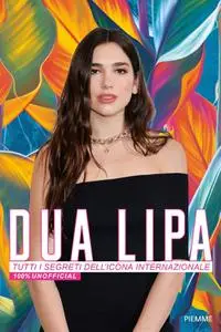 AA.VV. - Dua Lipa. Tutti i segreti dell’icona internazionale