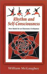 Rhythm and self-consciousness: New ideals for an electronic civilization