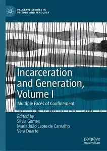 Incarceration and Generation, Volume I: Multiple Faces of Confinement