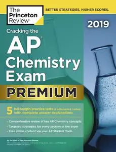 Cracking the AP Chemistry Exam 2019, Premium Edition: 5 Practice Tests + Complete Content Review (College Test Preparation)