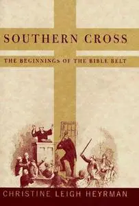 Southern cross : the beginnings of the bible belt