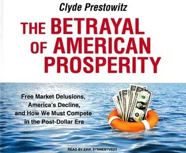 The Betrayal of American Prosperity (Audiobook) 