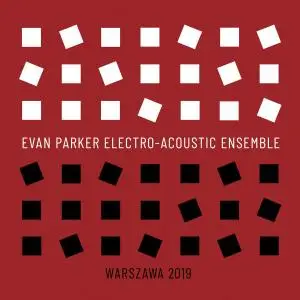 Evan Parker Electro-Acoustic Ensemble - Warszawa 2019 (2021) {Fundacja Sluchaj}