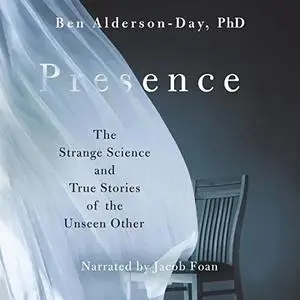 Presence: The Strange Science and True Stories of the Unseen Other [Audiobook]
