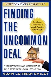 Finding the Uncommon Deal: A Top New York Lawyer Explains How to Buy a Home For the Lowest Possible Price 
