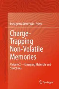 Charge-Trapping Non-Volatile Memories Volume 2: Emerging Materials and Structures