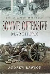 Somme Offensive - March 1918 (Repost)