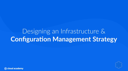 Designing an Infrastructure and Configuration Management Strategy