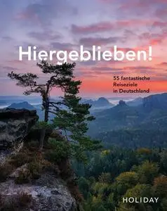 HOLIDAY Reisebuch: Hiergeblieben! - 55 fantastische Reiseziele in Deutschland