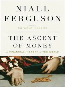 The Ascent of Money: A Financial History of the World by Niall Ferguson (Repost)