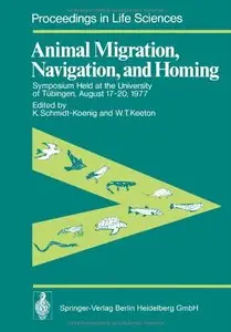 Animal Migration, Navigation, and Homing: Symposium Held at the University of Tübingen August 17-20, 1977